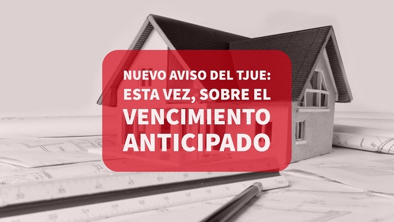 nuevo-aviso-del-tjue-esta-vez-sobre-el-vencimiento-anticipado