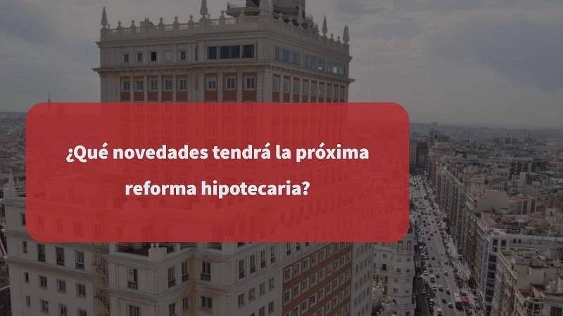 que-novedades-tendra-la-proxima-reforma-hipotecaria