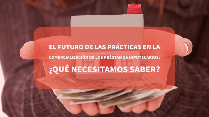 el-futuro-de-las-practicas-en-la-comercializacion-de-los-prestamos-hipotecarios