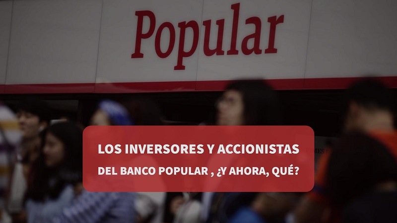 Los inversores y accionistas del Banco Popular, ¿y ahora, qué?