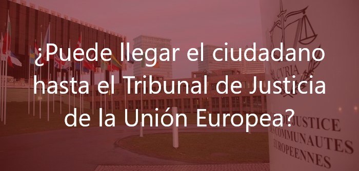Puede-llegar-el-ciudadano-hasta-el-Tribunal-de-Justicia-de-la-Unión-Europea-Juan-Ignacio-Navas-Navas-&-Cusí-Abogados