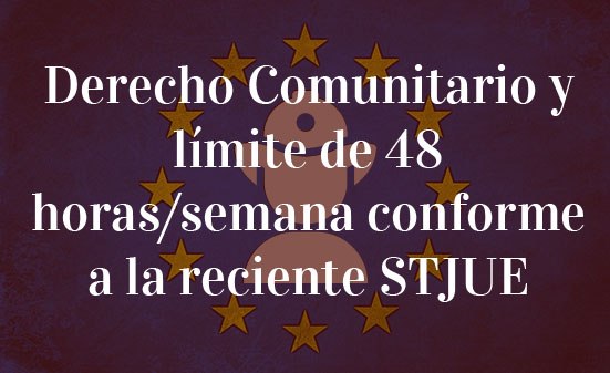 Derecho-Comunitario-y-límite-de-48-horas/semana-conforme-a-la-reciente-STJUE-Navas-&-Cusí-Abogados-Bruselas