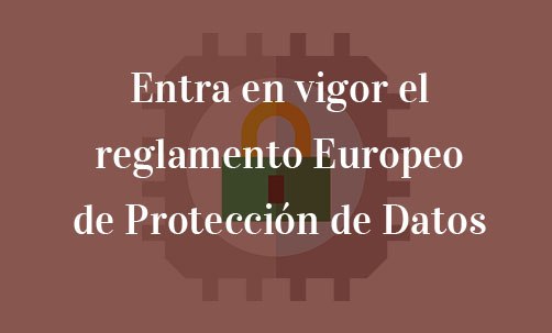 Entra-en-vigor-el-reglamento-Europeo-de-protección-de-datos-Juan-Ignacio-Navas-Marqués-Navas-&-Cusí-Abogados-Bruselas