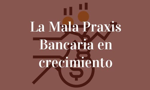 La-Mala-Praxis-Bancaria-en-crecimiento-Navas-&-Cusí-Abogados