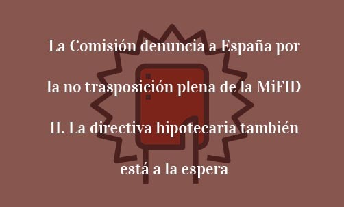 La-Comisión-denuncia-a-España-por-la-no-trasposición-plena-de-la-MiFID-II.-La-directiva-hipotecaria-también-está-a-la-espera-Juan-Ignacio-Navas-Marqués