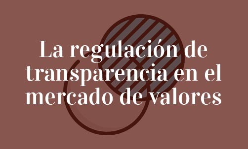 La-regulación-de-transparencia-en-el-mercado-de-valores-Juan-Ignacio-Navas-Marqués-abogado-especialista-en-derecho-del-mercado-de-valores