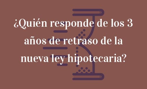 ¿Quién-responde-de-los-3-años-de-retraso-de-la-nueva-ley-hipotecaria?-Juan-Ignacio-Navas-abogado-especialista-en-derecho-de-la-unión-europea