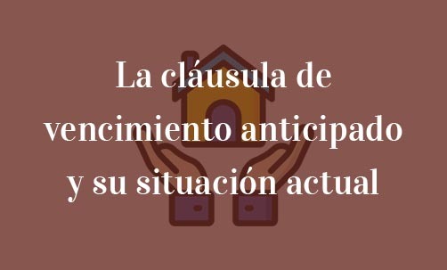 La-cláusula-de-vencimiento-anticipado-y-su-situación-actual-Juan-Ignacio-Navas-abogado-especialista-en-derecho-comunitario-y-derecho-bancario