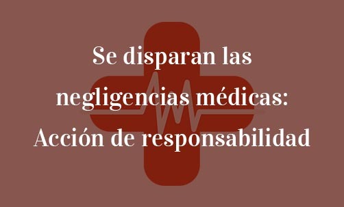 Se-disparan-las-negligencias-médicas:-Acción-de-responsabilidad-Juan-Ignacio-Navas-abogado-especialista-en-negligencias-médicas