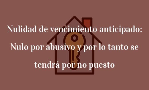 Nulidad-de-vencimiento-anticipado:-nulo-por-abusivo-y-por-lo-tanto-se-tendrá-por-no-puesto-Juan-Ignacio-Navas-abogado-especialista-en-Derecho-Bancario