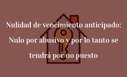 Nulidad-de-vencimiento-anticipado:-nulo-por-abusivo-y-por-lo-tanto-se-tendrá-por-no-puesto-Juan-Ignacio-Navas-abogado-especialista-en-Derecho-Bancario