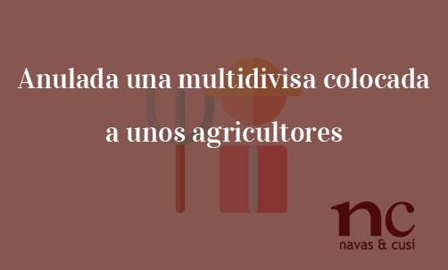 Anulada-una-multidivisa-colocada-a-unos-agricultores-Juan-Ignacio-Navas-Abogado-especialista-en-Derecho-Bancario-y-Multidivisas