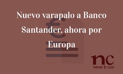 Nuevo-varapalo-a-Banco-Santander-ahora-por-Europa-Juan-Ignacio-Navas-Abogado-especialista-en-Derecho-de-la-Unión-Europea