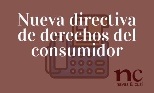 Nueva-directiva-de-derechos-del-consumidor-Juan-Ignacio-Navas-Abogado-especialista-en-Derecho-de-la-Unión-Europea