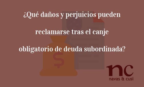 ¿Qué-daños-y-perjuicios-pueden-reclamarse-tras-el-canje-obligatorio-de-deuda-subordinada?-Juan-Ignacio-Navas-Abogado-especialista-en-Derecho-Bancario