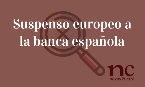 Suspenso-europeo-a-la-banca-española-Juan-Ignacio-Navas-Abogado-especialista-en-Derecho-Bancario
