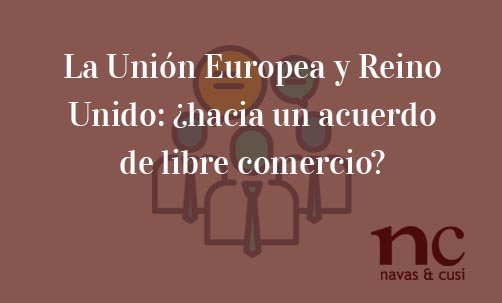 La-Unión-Europea-y-Reino-Unido:-¿hacia-un-acuerdo-de-libre-comercio?-Juan-Ignacio-Navas-Abogado-especialista-en-Derecho-de-la-Unión-Europea