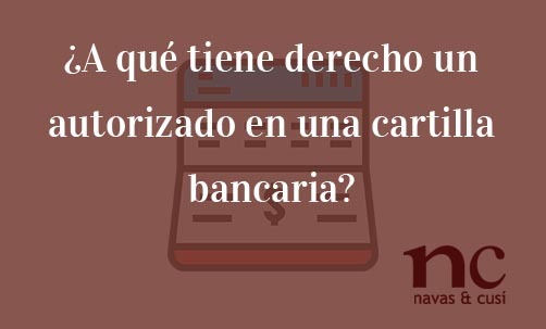 ¿A-qué-tiene-derecho-un-autorizado-en-una-cartilla-bancaria?-Juan-Ignacio-Navas-Abogado-especialista-en-Derecho-Bancario