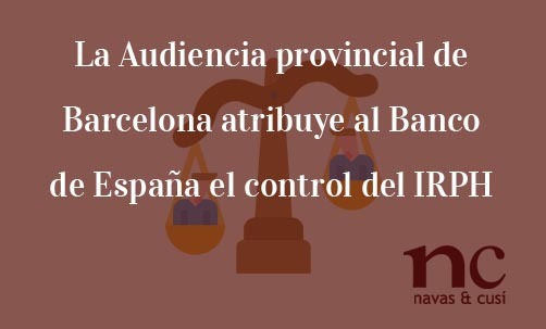 La-Audiencia-provincial-de-Barcelona-atribuye-al-Banco-de-España-el-control-del IRPH-Juan-Ignacio-Navas-Abogado-especialista-en-Derecho-Bancario