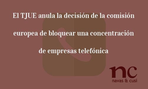 El-TJUE-anula-la-decisión-de-la-comisión-europea-de-bloquear-una-concentración-de-empresas-telefónicas-Juan-Ignacio-Navas-Abogado-especialista-en-Derecho-de-la-Unión-Europea